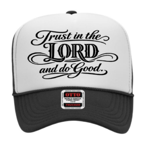 "Trust In the LORD and Do Good" - Foam Trucker